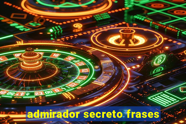 admirador secreto frases